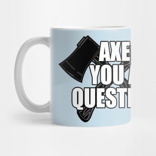 Axe You A Question Mug